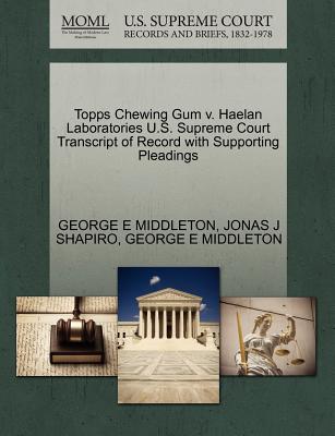 Topps Chewing Gum V. Haelan Laboratories U.S. Supreme Court Transcript of Record with Supporting Pleadings - Middleton, George E, and Shapiro, Jonas J