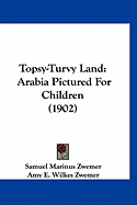 Topsy-Turvy Land: Arabia Pictured For Children (1902)