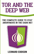 Tor and the Deep Web: The Complete Guide to Stay Anonymous in the Dark Net