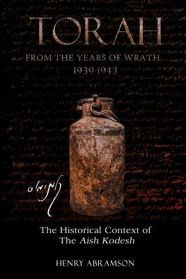 Torah from the Years of Wrath 1939-1943: The Historical Context of the Aish Kodesh - Abramson, Henry, Professor