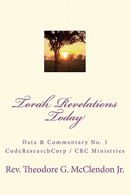 Torah Revelations Today: CodeResearchCorp Data & Commentary No. 1 - Harris, Rachel, L.C.S.W., PH.D. (Photographer), and McClendon Jr, Theodore G