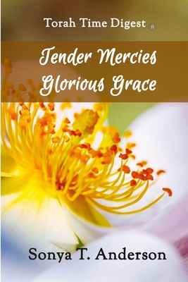 Torah Time Digest: Tender Mercies, Glorious Grace - Anderson, Sonya T