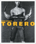 Torero (CL) - Afanador, Ruven (Photographer), and Faciolince, Hector Abad (Text by), and Vargas, Gloria Maria Pardo