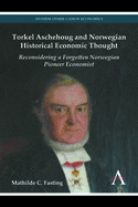 Torkel Aschehoug and Norwegian Historical Economic Thought: Reconsidering a Forgotten Norwegian Pioneer Economist