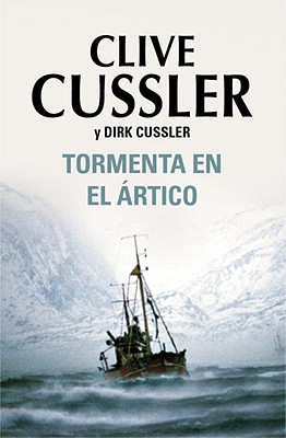 Tormenta En El Artico - Cussler, Clive, and Cussler, Dirk, and Coscarelli, Alberto (Translated by)