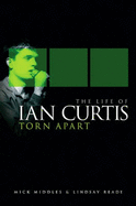 Torn Apart: The Life of Ian Curtis - Middles, Mick, and Reade, Lindsay