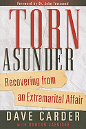 Torn Asunder: Recovering from an Extramarital Affair - Carder, Dave, and Jaenicke, Duncan (Contributions by), and Townsend, John (Foreword by)