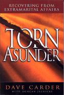 Torn Asunder: Recovering from Extramarital Affairs - Carder, Dave, and Jaenicke, Duncan, and Seamands, David A