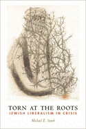 Torn at the Roots: The Crisis of Jewish Liberalism in Postwar America