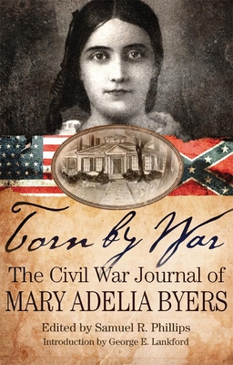 Torn by War: The Civil War Journal of Mary Adelia Byers - Byers, Mary Adelia, and Phillips, Samuel R (Editor), and Lankford, George E (Introduction by)