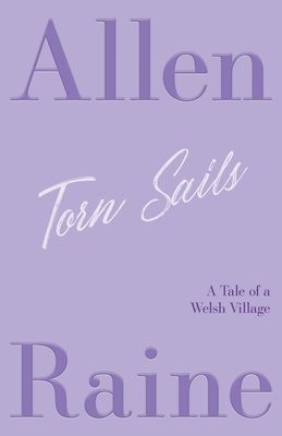 Torn Sails: A Tale of a Welsh Village - Raine, Allen