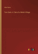 Torn Sails: A Tale of a Welsh Village