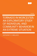 Tornado in Worcester; An Exploratory Study of Individual and Community Behavior in an Extreme Situation