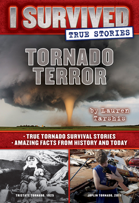 Tornado Terror (I Survived True Stories #3): True Tornado Survival Stories and Amazing Facts from History and Today Volume 3 - Tarshis, Lauren