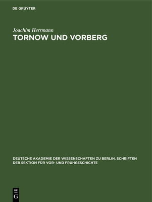 Tornow Und Vorberg: Ein Beitrag Zur Fr?hgeschichte Der Lausitz - Herrmann, Joachim