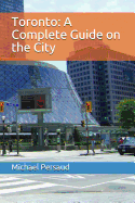 Toronto: A Complete Guide on the City