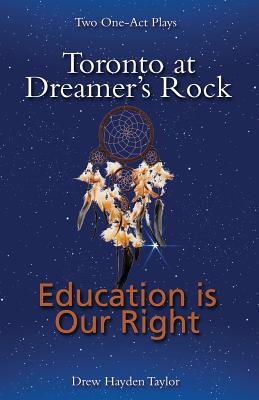 Toronto at Dreamer's Rock and Education Is Our Rig: Two One-Act Plays - Taylor, Drew Hayden