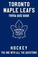 Toronto Maple Leafs Trivia Quiz Book - Hockey - The One With All The Questions: NHL Hockey Fan - Gift for fan of Toronto Maple Leafs