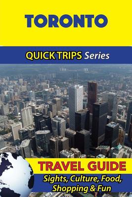 Toronto Travel Guide (Quick Trips Series): Sights, Culture, Food, Shopping & Fun - Lafferty, Melissa