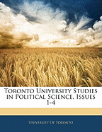 Toronto University Studies in Political Science, Issues 1-4