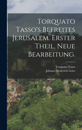 Torquato Tasso's befreites Jerusalem. Erster Theil. Neue Bearbeitung.