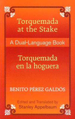 Torquemada at the Stake/Torquemada En La Hoguera: A Dual-Language Book - Perez Galdos, Benito, and Appelbaum, Stanley (Editor)