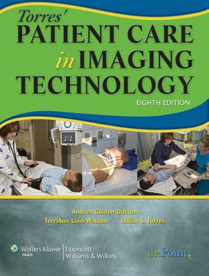 Torres' Patient Care in Imaging Technology - Dutton, Andrea Guillen, Med, and Linn-Watson, TerriAnn, Ed, and Torres, Lillian S, RN, MS, CNS, NP