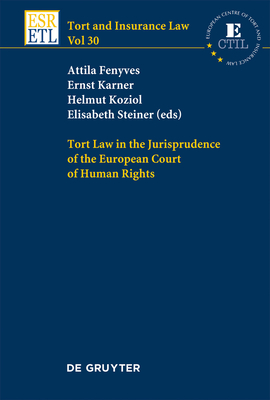 Tort Law in the Jurisprudence of the European Court of Human Rights - Fenyves, Attila (Editor), and Karner, Ernst (Editor), and Koziol, Helmut (Editor)