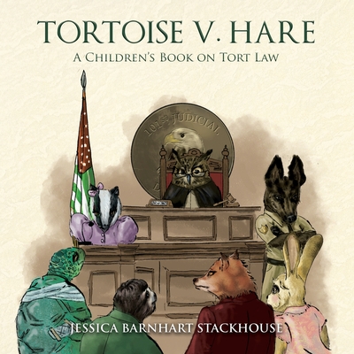Tortoise v. Hare: A Children's Book on Tort Law - Stackhouse, Jessica Barnhart