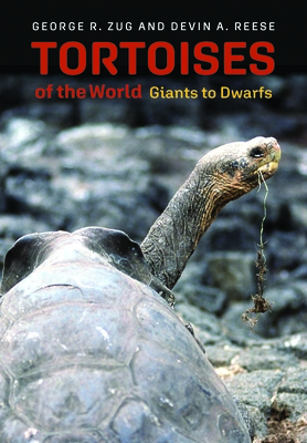 Tortoises of the World: Giants to Dwarfs - Zug, George R, and Reese, Devin A