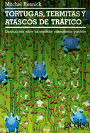 Tortugas, Termitas y Atascos de Trafico: Exploraciones Sobre Micromundos Masivamente Paralelos - Resnick, Mitchel