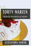 Torty Marze: Delikatne R kodzielo W Kuchni