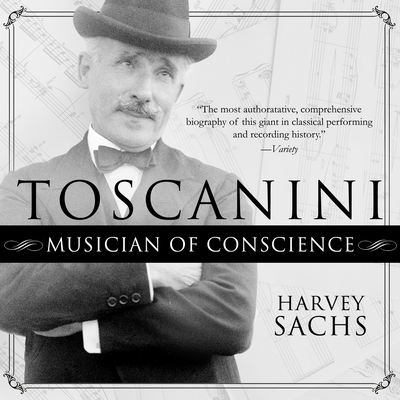 Toscanini: Musician of Conscience - Sachs, Harvey, and Boehmer, Paul (Narrator)