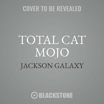 Total Cat Mojo: The Ultimate Guide to Life with Your Cat - Galaxy, Jackson, and Delgado, Mikel (Contributions by), and Rock, Bobby (Contributions by)