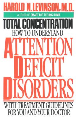 Total Concentration: How to Understand Attention Deficit Disorders - Levinson, Harold N
