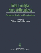 Total-Condylar Knee Arthroplasty: Technique, Results, and Complications - Ranawat, Chitranjan S (Editor)