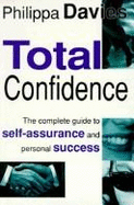 Total Confidence: Complete Guide to Self Assurance and Personal Success