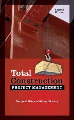Total Construction Project Management, Second Edition - Levy, Sidney, and Ritz, George