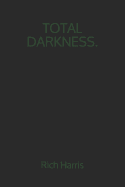 Total Darkness.