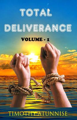 Total Deliverance: Anointed Prayers To Break Yokes & Curses - Atunnise, Timothy