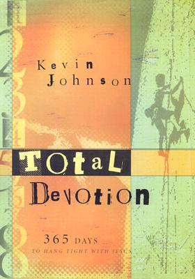 Total Devotion: 365 Days to Hang Tight with Jesus - Johnson, Kevin
