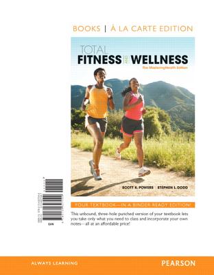 Total Fitness & Wellness, the Mastering Health Edition, Books a la Carte Edition - Powers, Scott K, and Dodd, Stephen L, and Jackson, Erica M