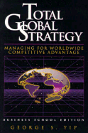 Total Global Strategy: Managing for Worldwide Competitive Advantage - Yip, George S