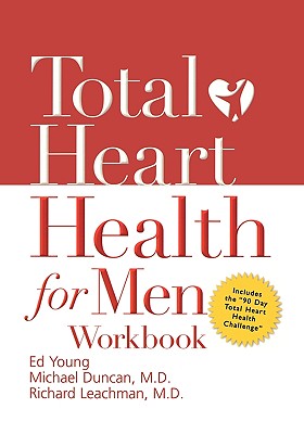 Total Heart Health for Men Workbook: Achieving a Total Heart Health Lifestyle in 90 Days - Duncan, Michael, Dr., and Leachman, Richard, Dr., M.D., and Brown, Kristy