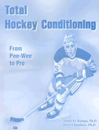 Total Hockey Conditioning: From Pee Wee to Pro - Bompa, Tudor O, Ph.D., and Chambers, Dave, Ph.D.