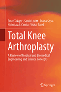 Total Knee Arthroplasty: A Review of Medical and Biomedical Engineering and Science Concepts