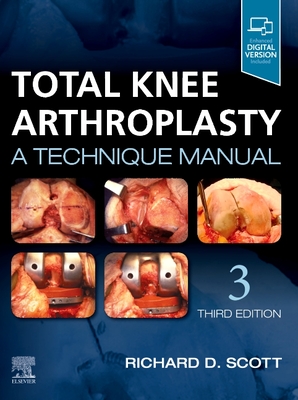 Total Knee Arthroplasty: A Technique Manual - Scott, Richard D.