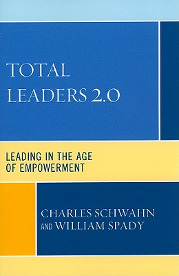 Total Leaders 2.0: Leading in the Age of Empowerment - Schwahn, Charles J, and Spady, William G