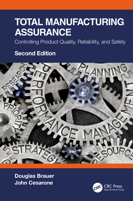 Total Manufacturing Assurance: Controlling Product Quality, Reliability, and Safety - Brauer, Douglas, and Cesarone, John