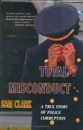 Total Misconduct: Factual Account of Police and Political Corruption - Clark, Samuel